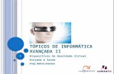 T ÓPICOS DE I NFORMÁTICA A VANÇADA II Dispositivos de Realidade Virtual Entrada e Saída Prof. Mário Dantas 1.