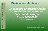 Secretaria de Vigilância a Saúde Ministério da Saúde Os desafios da Monitarização e Avaliação das Ações de Controle da Dengue Brasil 2000-2006 Mesa Redonda: