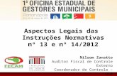 Aspectos Legais das Instruções Normativas nº 13 e nº 14/2012 Nilsom Zanatto Auditor Fiscal de Controle Externo Coordenador de Controle – DCE nzanatto@tce.sc.gov.br.