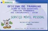 NELSON MITSUO TAKAYANAGI ANATEL Brasília, 05 de dezembro de 2006 OFICINA DE TRABALHO PLANO DE AÇÃO QUADRIENAL COMISSÃO PERMANENTE DOS CONSUMIDORES - CPCON.