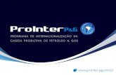 Objetivos do ProInter Promover a inserção competitiva e sustentável de empresas brasileiras no mercado internacional de Petróleo, Gás, Energia, Naval.