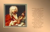 Antonio Lucio Vivaldi foi padre e compositor genial de música barroca italiana. Seu pai, um barbeiro, também violinista, ajudou-o a iniciar sua carreira.