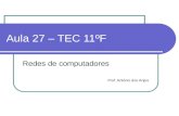 Aula 27 – TEC 11ºF Redes de computadores Prof. António dos Anjos.
