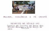 MULHER, VIOLÊNCIA E FÉ CRISTÃ DESAFIOS NO SÉCULO XXI Igreja de Cristo em Rosa dos Ventos Arturo Meneses – 9 de Março de 2014.