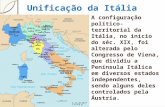 Unificação da Itália A configuração político- territorial da Itália, no início do séc. XIX, foi alterada pelo Congresso de Viena, que dividiu a Península.