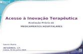 Isaura Vieira INFARMED, I.P. Lisboa, 30 de Junho 2008 Acesso à Inovação Terapêutica Avaliação Prévia de MEDICAMENTOS HOSPITALARES.