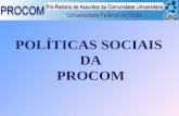 POLÍTICAS SOCIAIS DA PROCOM. Pró-Reitor Júlio César Prates Email: julioprates@.ufg.br Site:  Coordenadores Diretor Administrativo Prof.