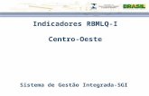 Indicadores RBMLQ-I Centro-Oeste Sistema de Gestão Integrada-SGI.