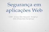 Segurança em aplicações Web CSRF (Cross-Site Request Forgery) XSS (Cross-Site Scripting)