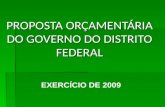 PROPOSTA ORÇAMENTÁRIA DO GOVERNO DO DISTRITO FEDERAL EXERCÍCIO DE 2009.