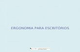 ERGONOMIA PARA ESCRITÓRIOS. O que é a Ergonomia? Ergon (Trabalho) Ergonomia Nomos (Leis) Definição: Compreensão das interacções entre o Homem e os outros.