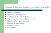 Capítulo 5: diagrama de classes: conceitos avançados Responsabilidade Agregação e composição Interfaces e classes abstratas Objeto de referencia e objeto.