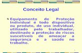 1 Conceito Legal Equipamento de Proteção Individual é todo dispositivo ou produto, de uso individual, utilizado pelo trabalhador, destinado a proteção.