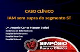 CASO CLÍNICO IAM sem supra do segmento ST Dr. Antonio Carlos Mansur Bedeti Santa Casa de Belo Horizonte Hospital Belo Horizonte Hospital Vera Cruz Hospital.