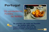 Portugal Os verdadeiros Pastéis de Belém Os pastéis de nata ou Pastéis de Belém são uma especialidade doceira da gastronomia portuguesa. CLICAR.