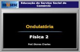 Prof. Diones Charles Educação do Serviço Social do Comércio Física 2 Ondulatória.