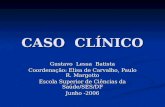 CASO CLÍNICO Gustavo Lessa Batista Coordenação: Elisa de Carvalho, Paulo R. Margotto Escola Superior de Ciências da Saúde/SES/DF Junho -2006.