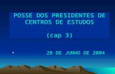POSSE DOS PRESIDENTES DE CENTROS DE ESTUDOS (cap 3) 28 DE JUNHO DE 2004.