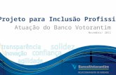 Parceria AVAPE – Associação para Valorização de Pessoas com Deficiência Projeto para Inclusão Profissional Atuação do Banco Votorantim Novembro/ 2011.