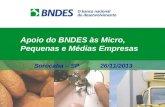 Apoio do BNDES às Micro, Pequenas e Médias Empresas Sorocaba – SP 26/11/2013.