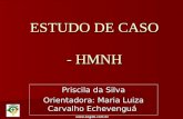 Www.sogab.com.br ESTUDO DE CASO - HMNH Priscila da Silva Orientadora: Maria Luiza Carvalho Echevenguá.