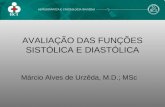 AVALIAÇÃO DAS FUNÇÕES SISTÓLICA E DIASTÓLICA Márcio Alves de Urzêda, M.D.; MSc.