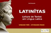 UNIDADE TRÊS – ATIVIDADES FINAIS LATINĬTAS Leitura de Textos em Língua Latina José Amarante.