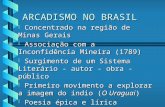 ARCADISMO NO BRASIL b Concentrado na região de Minas Gerais b Associação com a Inconfidência Mineira (1789) b Surgimento de um Sistema Literário - autor.
