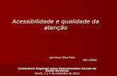 Acessibilidade e qualidade da atenção (ISC-UFBA) Jairnilson Silva Paim (ISC-UFBA) Conferência Regional sobre Determinantes Sociais da Saúde Nordeste Recife,