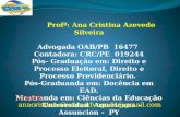 Profª: Ana Cristina Azevedo Silveira Advogada OAB/PB 16477 Contadora: CRC/PE 019244 Pós- Graduação em: Direito e Processo Eleitoral, Direito e Processo.