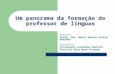 Um panorama da formação do professor de línguas Docente: Profa. Dra. Maria Helena Vieira Abrahão Discentes: Elisangela Fernandes Martins Patrícia Dias.