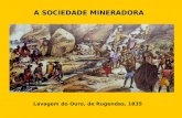 A SOCIEDADE MINERADORA Lavagem do Ouro, de Rugendas, 1835.