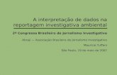 A interpretação de dados na reportagem investigativa ambiental 2º Congresso Brasileiro de Jornalismo Investigativo Abraji Associação Brasileira de Jornalismo.
