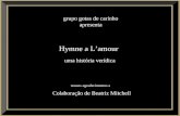 Hymne a Lamour uma história verídica Colaboração de Beatriz Mitchell grupo gotas de carinho apresenta nossos agradecimentos a.