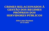 CRIMES RELACIONADOS À GESTÃO DOS REGIMES PRÓPRIOS DOS SERVIDORES PÚBLICOS Zélia Luiza Pierdoná 13-11-2013.