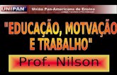 Prof. Nilson. EDUCAÇÃO: Dicionário HOUAISS...Aplicação dos métodos próprios para assegurar a formação e o desenvolvimento físico, intelectual e moral.