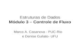 Estruturas de Dados Módulo 3 – Controle de Fluxo Marco A. Casanova - PUC-Rio e Denise Guliato- UFU.