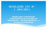 RESOLUÇÃO CFC Nº 1.364/2011 Dispõe sobre a Declaração Comprobatória de Percepção de Rendimentos – DECORE Eletrônica – e dá outras providências.