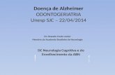 Doença de Alzheimer ODONTOGERIATRIA Unesp SJC – 22/04/2014 Dr. Oswado Couto Junior Membro da Academia Brasileira de Neurologia DC Neurologia Cognitiva.
