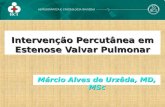 Intervenção Percutânea em Estenose Valvar Pulmonar Márcio Alves de Urzêda, MD, MSc.