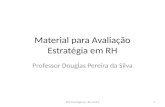 Material para Avaliação Estratégia em RH Professor Douglas Pereira da Silva 1DPS Estratégia em RH 2013.2.