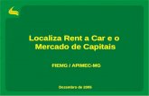 Localiza Rent a Car e o Mercado de Capitais Dezembro de 2005 FIEMG / APIMEC-MG.