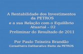 A Rentabilidade dos Investimentos da PETROS e a sua Relação com o Equilíbrio Atuarial – 02 Preliminar do Resultado de 2011 Preliminar do Resultado de 2011.