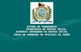 ESTADO DE PERNAMBUCO SECRETARIA DE DEFESA SOCIAL ACADEMIA INTEGRADA DE DEFESA SOCIAL CURSO DE FORMAÇÃO DE OFICIAIS DA SAÚDE.