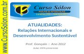 Londrina (PR) – Maringá (PR) Prof. Gonçalo :: Ano 2012 Aulas 100% presenciais ATUALIDADES: Relações Internacionais e Desenvolvimento Sustentável.