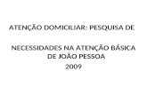 ATENÇÃO DOMICILIAR: PESQUISA DE NECESSIDADES NA ATENÇÃO BÁSICA DE JOÃO PESSOA 2009.