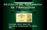 História do Tratamento da Tuberculose Fernando Seiji Ueno Gil Residente Pneumologia HC/UNESP - FMB.