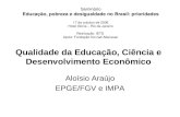 Qualidade da Educação, Ciência e Desenvolvimento Econômico Aloísio Araújo EPGE/FGV e IMPA Seminário Educação, pobreza e desigualdade no Brasil: prioridades.
