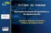 ESTADO DO PARANÁ Secretaria do Estado da Agricultura e do Abastecimento Serviço de Inspeção do Paraná / Produtos de Origem Animal.
