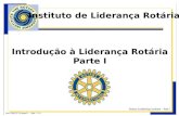 Instituto de Liderança Rotária Introdução à Liderança Rotária Parte I.